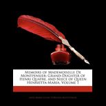 Memoirs of Mademoiselle de Montpensier Grand Dughter of Henri Quatre, and Niece of Queen Henrietta Maria, Volume 1