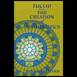 Euclid the Creation of Mathematics