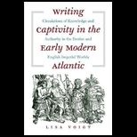 Writing Captivity in the Early Modern Atlantic Circulations of Knowledge and Authority in the Iberian and English Imperial Worlds