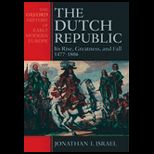 Dutch Republic  Its Rise, Greatness, and Fall, 1477 1806