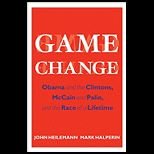 Game Change Obama and the Clintons, McCain and Palin, and the Race of a Lifetime