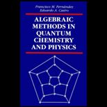 Algebraic Methods in Quantum Chemistry & Physics