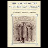 Making of the Victorian Organ (Cambridge Musical Texts and Monographs)