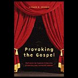 Provoking the Gospel  Methods to Embody Biblical Storytelling through Drama