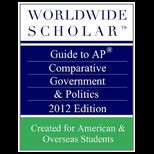 Worldwide Scholar Guide to AP Comparative Government and Politics 2012 Edition