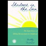 Shadows in the Sun  The Experiences of Sibling Bereavement in Childhood