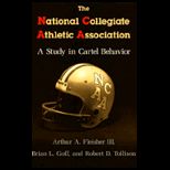 National Collegiate Athletic Association  A Study in Cartel Behavior