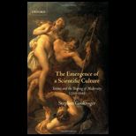 Emergence of a Scientific Culture  Science and the Shaping of Modernity 1210 1685