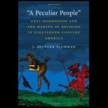 Peculiar People Anti Mormonism and the Making of Religion in Nineteenth Century America
