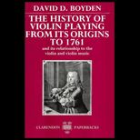 History of Violin Playing from Its Origins to 1761  And Its Relationship to the Violin and Violin Music