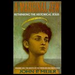 Marginal Jew  Rethinking the Historical Jesus, Volume 1  The Roots of the Problem and the Person