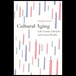 Cultural Aging  Life Course, Lifestyle, and Senior Worlds