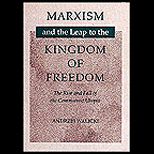 Marxism and the Leap to the Kingdom of Freedom  The Rise and Fall of the Communist Utopia