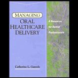 Managing Oral Healthcare Delivery  A Resource for Dental Professionals