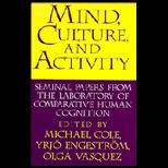 Mind, Culture and Activity  Seminal Papers from the Laboratory of Comparative Human Cognition