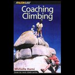 Coaching Climbing  Complete Program for Coaching Youth Climbing for High Performance and Safety