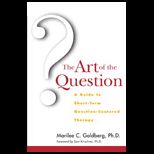 Art of the Question  A Guide to Short Term Question Centered Therapy