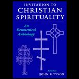 Invitation to Christian Spirituality  An Ecumenical Anthology