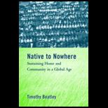 Native to Nowhere Sustaining Home and Community in a Global Age
