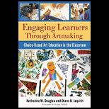 Engaging Learners Through Artmaking Choice Based Art Education in the Classroom