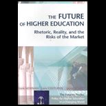 Future of Higher Education  Rhetoric, Reality, and the Risks of the Market