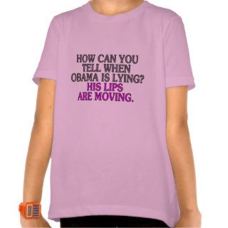 How can you tell when Obama is lying? His lipsT Shirt