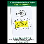 From Idea to Success The Dartmouth Entrepreneurial Network Guide for Start Ups