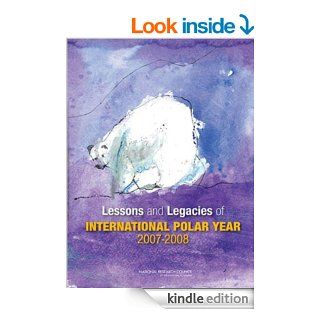 Lessons and Legacies of the International Polar Year 2007 2008 eBook Committee on the Legacies and Lessons of International Polar Year 2007 2008, Polar Research Board, Division on Earth and Life Studies, National Research Council Kindle Store