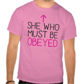 She Who must be OBEYED T shirt