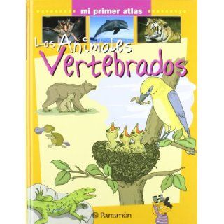 Animales Vertebrados/ Vertabrate Animals (Mi Primer Atlas) (Spanish Edition) Parramon 9788434227118 Books