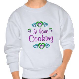 I Love Cooking Sweatshirts