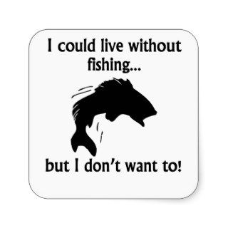 I Could Live Without Fishing Square Sticker