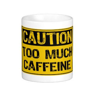 Caution Too Much Caffeine Coffee Mug