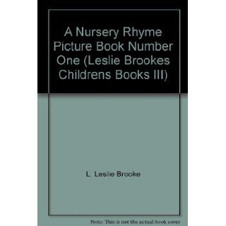 A Nursery Rhyme Picture Book Number One (Leslie Brooke"s Children"s Books III) L. Leslie Brooke Books