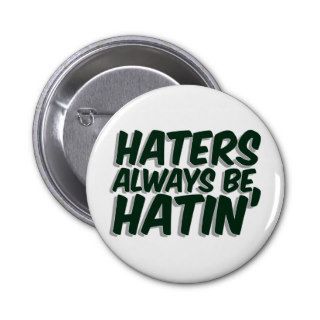 Haters Always Be Hatin Pin