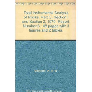 Total Instrumental Analysis of Rocks. Part C, Section I and Section 2, 1970, Report, Number 6  48 pages with 3 figures and 2 tables. A. et al. Volborth Books