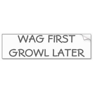 WAG FIRST GROWL LATER BUMPER STICKER