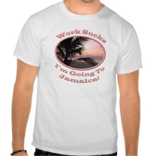 Funny Im Going to Jamaica Work Sucks Souvenir T Shirt