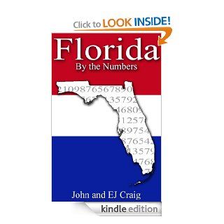 Florida by the Numbers   Important and Curious numbers about Florida and her cities (States by the Numbers Book 9) eBook EJ Craig, John Craig Kindle Store
