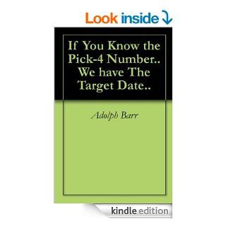 If You Know the Pick 4 NumberWe have The Target Date eBook Adolph  Barr Kindle Store