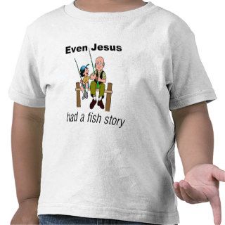 Even Jesus had a fish story Christian saying Shirts