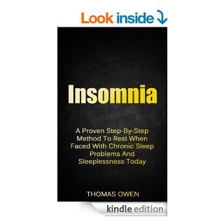 Insomnia A Proven Step By Step Method To Rest When Faced With Chronic Sleep Problems And Sleeplessness Today (Sleep Anxiety, Sleepless Book 1) eBook Thomas Owen Kindle Store