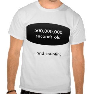 500 million seconds and counting t shirts