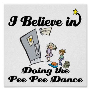 i believe in doing pee pee dance poster