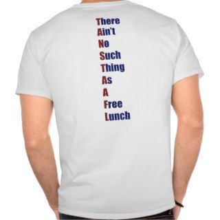 There Ain't No Such Thing As A Free Lunch Tees