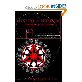 The Mystery of Numbers Revealed Through their Digital Root Unlocking the Mysteries of Fibonacci and Many Other Magical Numbers through the Amazing World of the Digital Root Dr. Talal Ghannam 9781456463694 Books