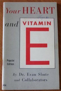 Your Heart and Vitamin E Dr. Evan Shute and Collaborators Books