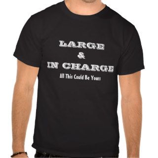 LARGE & IN CHARGE all this could be yours, black Tshirts