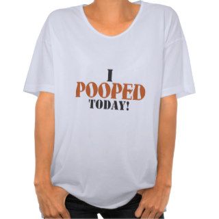 I pooped today t shirts