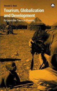 Tourism, Globalization And Development Responsible Tourism Planning Donald G. Reid 9780745319988 Books